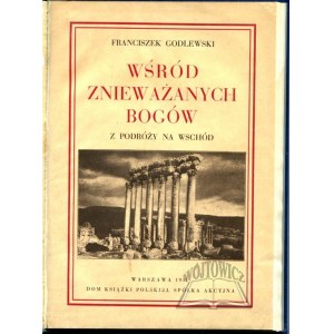 GODLEWSKI Franciszek, Wśród znieważanych bogów.