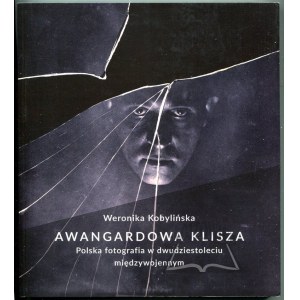 KOBYLIŃSKA Weronika, Klischee der Avantgarde. Polnische Fotografie in der Zwischenkriegszeit.