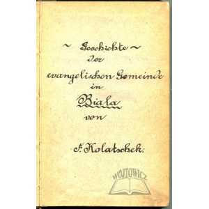 Kolatschek Julius Albert, (Geschichte der evangelischen Gemeinde zu Biala in Galizien).