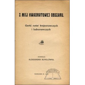 RUMELÓWNA Aleksandra, Z mili kwadratowej obszaru. Garść notat krajoznawczych i ludoznawczych.