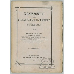 ŚCIBOROWSKI Władysław, Krzeszowice jako zakład lekarsko-zdrojowy wód siarczanych.