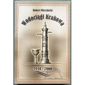 WIERZBICKI Robert, Wodociągi Krakowa 1940-2000.