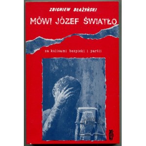 BŁAŻYŃSKI Zbigniew, Mówi Józef Światło. Za kulisami bezpieki i partii 1940-1955.
