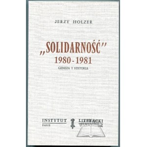 HOLZER Jerzy, Solidarność 1980 - 1981. Geneza i historia.