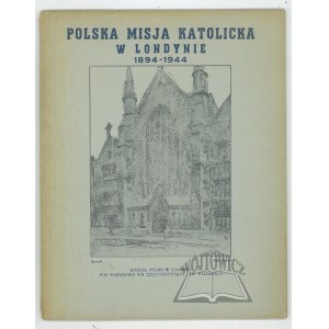 POLSKA Misja Katolicka w Londynie 1894-1944.