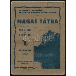 A Magas Tátra részletes kalauza. 105 képpel és 14 térképmelléklettel. Szerk.: Hefty Gy. Andor és Dr. Vigyázó János. Dr...