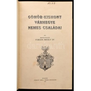 Mihályfalusi Forgon Mihály: Gömör-Kishont vármegye nemes családai. I-II. köt. [Egybekötve.] Kolozsvár, 1909., Gámán J...