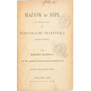 Keleti Károly: Hazánk és népe. A közgazdaság és társadalmi statistika szempontjából. Buda-Pest, 1873., Ráth Mór, VIII...