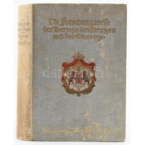 Filippi, Filippo de.: Die Forschungsreise S.K.H. des Prinzen Ludwig Amadeus von Savoyen, Herzogs der Abruzzen...