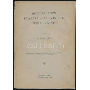 Hopp Ferencz: Hopp Ferencz utazása föld körül Szibirián át. Bp., 1904., Fritz Ármin, 48 p. Különlenyomat. Fekete...