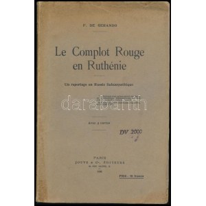 F. De Gerando: Le Complot Rouge en Ruthénie. Un reportage en Russie Subcarpathique. Paris, 1930., Jouve & C., 125+1 p...