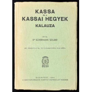 Schermann Szilárd: Kassa és a kassai hegyek kalauza. Két térképvázlattal, egy panorámaképpel és 63 képpel. Bp., 1944....