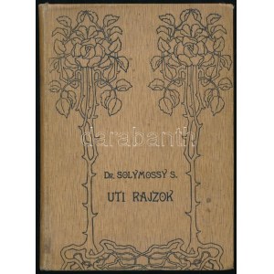 Solymossy Sándor: Uti rajzok. Képek Boszniából, Horvátországból és Dalmáciából. Bp.,1901, (Pesti Könyvnyomda Rt.), 4...