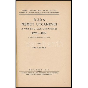 Vass Klára: Buda német utcanevei - A Vár és Újlak utcanevei 1696-1872. Német Philologiai Dolgozatok XXXIX. Bp., 1929....