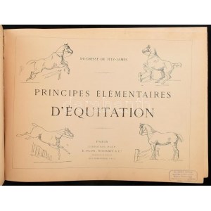 Duchesse de Fitz-James: Principes elementaires d'equitation. Paris. 1892. E. Plon, Nourrit & Co. Lovaglásról...
