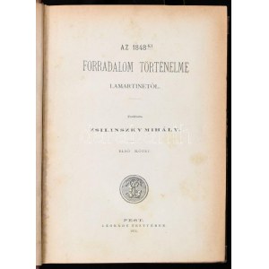 Lamartine, [Alphonse]: Az 1848-ki forradalom történelme. I-II. köt. Ford.: Zsilinszky Mihály. Pest, 1873., Légrády, 2...