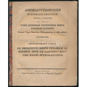 Animadversiones historico-criticae unius e Croatis in opus: Super quibusdam vetustiorum rerum Ungariae capitibus...