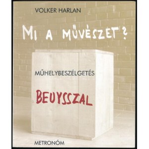Harlan, Volker: Mi a művészet? Műhelybeszélgetés Beuysszal. Bp., 2001, Metronóm, 129+2 p. Fekete...