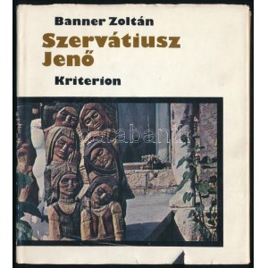 Banner Zoltán: Szervátiusz Jenő. A szerző, Banner Zoltán (1932-) művészeti író által Sümegi György (1947-...