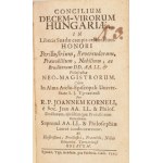 [Kazy Ferenc (1695-1759)]: Concilium decem-virorum Hungariae in liberis Suadae campis celebratum. Honori perillustrium...