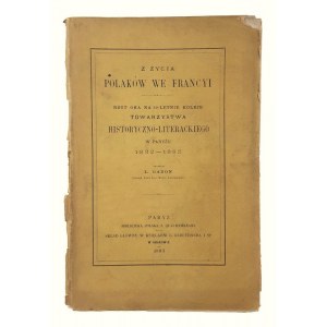 L. Gadon, Z Życia Polaków we Francyi. Rzut Oka Na 50-letnie Koleje Towarzystwa Historyczno-Literackiego w Paryżu 1832-1882