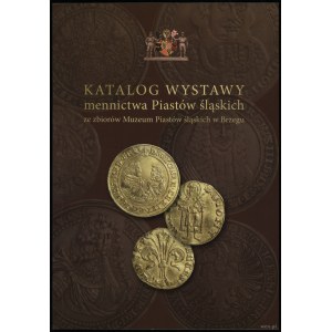 Kozerski Paweł, Techmańska Anna - Catalogue of the exhibition of the minting of the Silesian Piasts from the collection of the Museum of the Silesian Piasts in Brzeg....