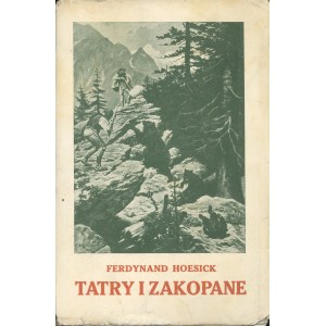 Hoesick Ferdynand - Tatry i Zakopane. Przeszłość i teraźniejszość. Z 9 ilustracjami. Warszawa 1931 Trzaska, Evert i Michalski.