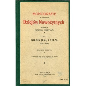 Loret Maciej - Między Jeną a Tylżą. 1806-1807. Warszawa 1902 Druk Piotra Laskauera i S-ki.