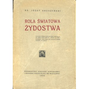 Kruszyński Józef - Rola światowa żydostwa. Włocławek 1923 Wyd. Księgarni Powszechnej i Drukarni Diecezjalnej.