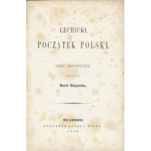 Szajnocha Karol - Lechicki początek Polski. Szkic historyczny skreślił ... Lwów 1858 Nakł. Karola Wilda.