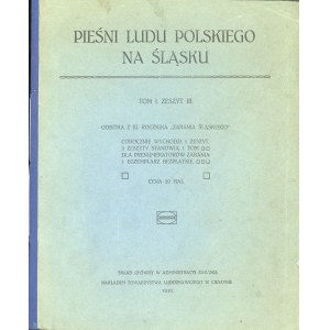 Pieśni ludu polskiego. Tom I, zeszyt III. Cieszyn 1910 Nakł. Tow. Ludoznawczego w Cieszynie.