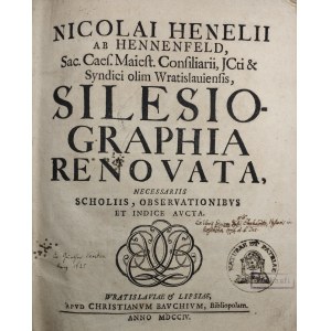 Hennel [Henelius] ab Hennenfeld Nicolai - Silesiografia renovata, necessariis scholiis, observationibus et indice aucta. [Cz.I: Caput I-VII]. Wratislaviae-Lipsiae 1704 Apud Christianum Bauchium.