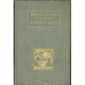 Nietzsche Fryderyk - Poza dobrem i złem. Przełożył Stanisław Wyrzykowski. Warszawa 1907 Nakł. Jakóba Mortkowicza.