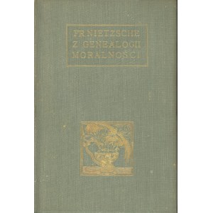 Nietzsche Fryderyk - Z genealogii moralności. Pismo polemiczne. Przełożył Leopold Staff. Warszawa 1908 Nakł. Jakóba Mortkowicza.