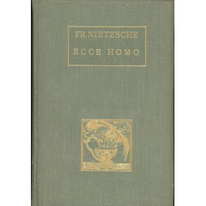 Nietzsche Fryderyk - Ecce Homo. Jak się staje - kim się jest. Przełożył Leopold Staff. Warszawa 1909 Nakł. Jakóba Mortkowicza.