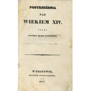 Stadnicki Antoni - Postrzeżenia nad wiekiem XIV przez ... [Włochy]. Kraków 1837 Druk. Józefa Czecha.
