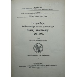 Wierzbowski Teodor - Przywileje królewskiego miasta stołecznego Starej Warszawy, 1376-1772. Wydał ... Warszawa 1913 Nakł. Tow. Nauk. Warszawskiego.