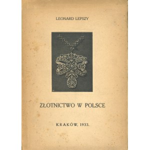 Lepszy Leonard - Przemysł złotniczy w Polsce. Kraków 1933 Nakł. Miejskiego Muzeum Przemysłowego.
