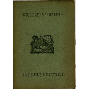 Wierzyński Kazimierz - Wróble na dachu. Wyd. 1. Warszawa 1921 Tow. Wyd. Ignis.