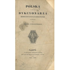 Słowaczyński Jędrzej - Polska w kształcie dykcyonarza historyczno-jeograficznego opisana przez ... . Paryż 1833-1838. W Księgarni i Drukarni Polskiej.