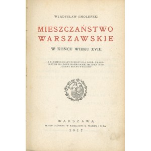 Smoleński Władysław - Mieszczaństwo warszawskie w końcu wieku XVIII. Warszawa 1917 Skł. Gł. w Księg. E. Wende i S-ka.