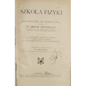 Oettingen Artur - Szkoła fizyki szczególnie do samouctwa. Warszawa 1912 Nakł. Tow. Akcyjnego s. Orgelbranda S-ów
