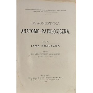 Dmochowski Zdzisław - Dyagnostyka anatomo-patalogiczna. Jama brzuszna. Cz. II. Warszawa 1909 Skład główny E. Wende