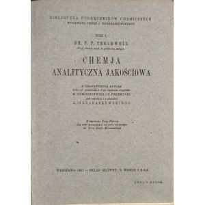 Treadwell F.[rederick] P. - Chemja analityczna jakościowa. T. I. Warszawa 1917 Skł. Gł. E. Wende i S-ka