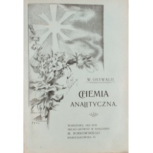 Ostwald W.[ilhelm] - Chemia analityczna. Warszawa 1902 Skł. Gł. Księgarni M. Borkowskiego