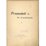 Ilustrowany przewodnik po Warszawie wraz z treściwym opisem okolic miasta. (132 ilustracyj w tekście oraz plan Warszawy i Pragi). Warszawa 1893 Nakł. Redakcyi Wędrowca