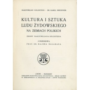 Goldstein Maksymiljan, Dresdner Karol - Kultura i sztuka ludu żydowskiego na ziemiach polskich. Zbiory Maksymiljana Goldsteina. Z przedmową Majera Bałabana. Lwów 1935 Nakł. M. Goldsteina.