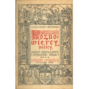 Brückner Aleksander - Różnowiercy polscy. Szkice obyczajowe i literackie. Ser. I. Warszawa 1905 Nakł. Księg. Naukowej.