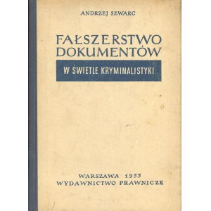 Szwarc Andrzej - Fałszerstwo dokumentów w świetle kryminalistyki. Warszawa 1955 Wyd. Prawnicze. Dedykacja autora.
