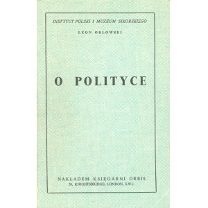 Orłowski Leon - O polityce. London 1967 Nakł. Księg. Orbis.